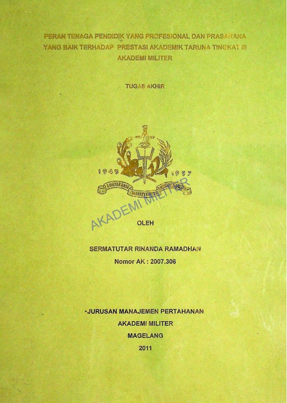 PERAN TENAGA PENDIDIK YANG PROFESIONAL DAN PRASARANA YANG BAIK TERHADAP PRESTASI AKADEMIK TARUNA TINGKAT III AKADEMI MILITER